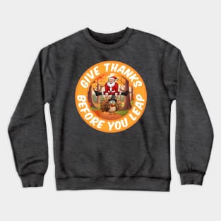 Give Thanks, before you Leap Crewneck Sweatshirt